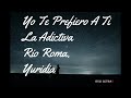 Yo Te Prefiero A Ti - La Adictiva ft  Rio Roma, Yuridia (LETRA) version banda