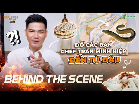 [BTS] Đố Các Bạn Chef Trần Minh Hiệp Đến Từ Đâu | Top Chef Mùa 4