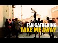 Capture de la vidéo Take Me Away | Fan Gathering