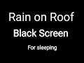 Rain on Roof Sounds for Sleeping. Black screen
