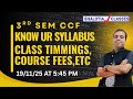 3RD SEM | CCF | KNOW UR SYLLABUS | CLASS TIMMINGS | COURSE FEES | BCOM | CU