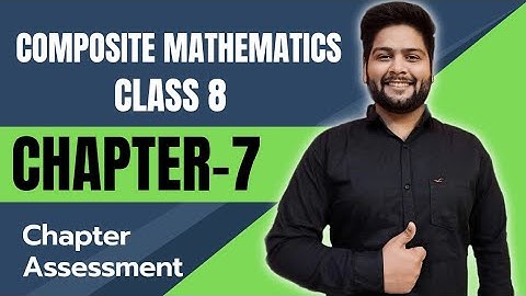 Composite Mathematics Class 8, Chapter - 7|| Chapter Assessment