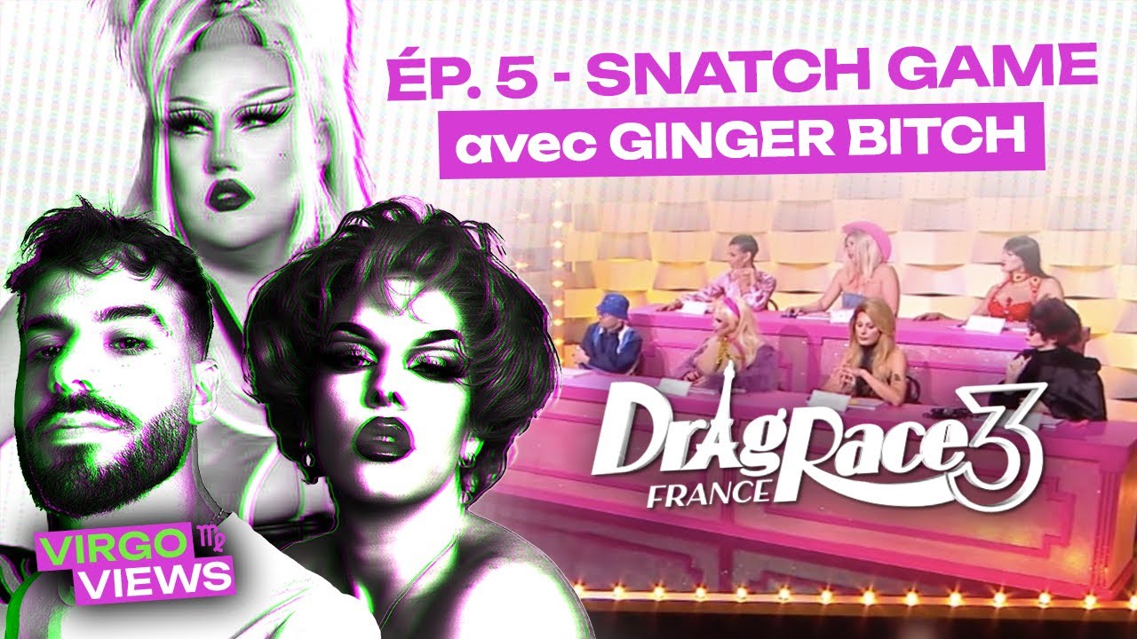 DRAG RACE FRANCE 3 : Double dose de Snatch Game avec Ginger Bitch et Kahena - Virgo Views