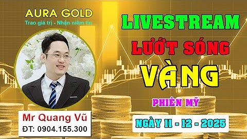 LIVESTREAM phân tích vàng phiên Mỹ ngày 11/12/2025