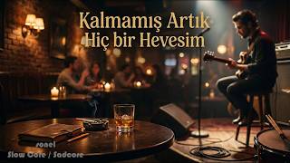 Kalmamış Artık Hiç Bir Hevesim - Slow Core / Sadcore