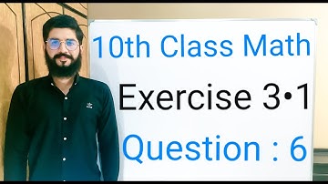 10th class Math Exercise 3.1 Question 6 |  Balochistan Board | FREE EDUCATION | Muhammad Hilal
