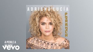 Video thumbnail of "Adriana Lucía - A Pedile A Mi Dios (Cover Audio)"