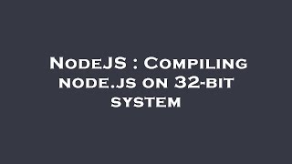 NodeJS : Compiling node.js on 32-bit system