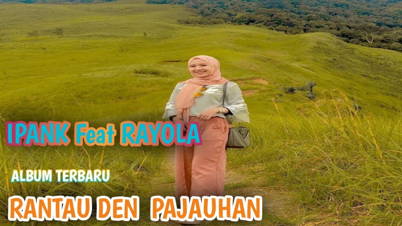 IPANK FT RAYOLA LIRIK || RANTAU DEN PAJAUAH ALBUM TERBARU - YouTube