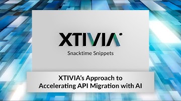 Accelerating API Migration with AI | XTIVIA Snacktime Snippet