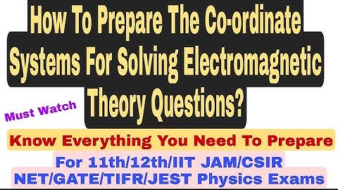 All About Co-ordinate Systems | Cartesian Spherical Cylindrical | GATE | IIT JAM | CSIR NET | TIFR