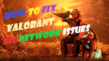 valorant network problem fix - 2023