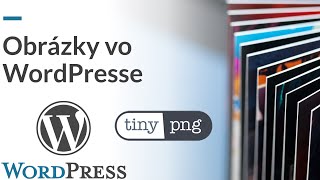 Online Kurz WordPress - Obrázky vo WordPresse a Plugin TinyPNG 🖼️