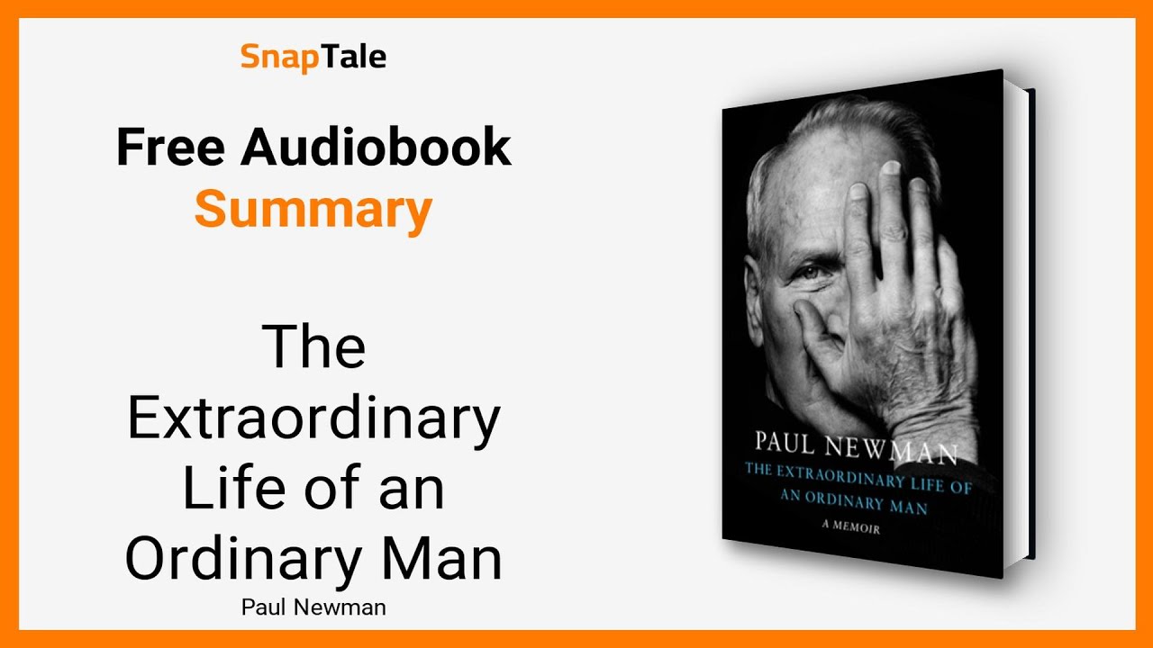 The Extraordinary Life of an Ordinary Man by Paul Newman: 9 Minute ...