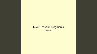 River Tranquil Fragments