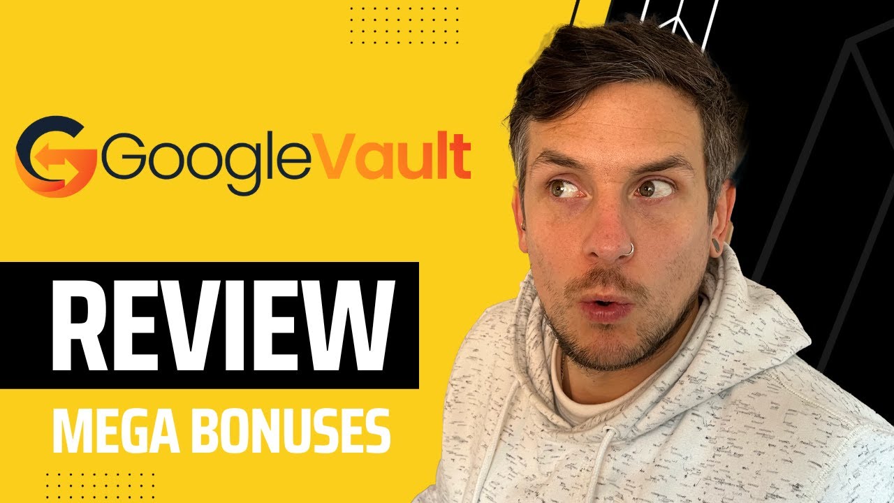 Google Vault Review + (Bonus Worth $997)