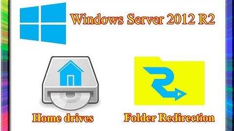 how to configure home drives and folder redirection in windows server 2012 r2