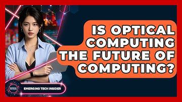 Is Optical Computing The Future Of Computing? - Emerging Tech Insider