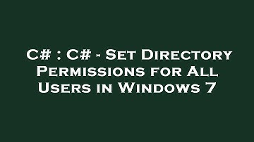 C# : C# - Set Directory Permissions for All Users in Windows 7