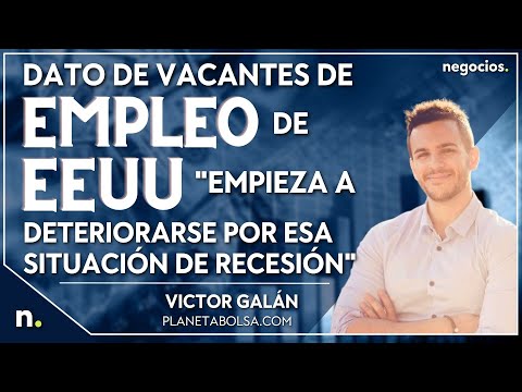El dato de vacantes de empleo de EEUU "empieza a deteriorarse por esa situaci&oacute;n de recesi&oacute;n". Gal&aacute;n