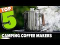 Best Camping Coffee Maker In 2024 - Top 5 Camping Coffee Makers Review