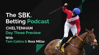 CHELTENHAM FESTIVAL DAY THREE PREVIEW \u0026 TIPS | SBK BETTING PODCAST