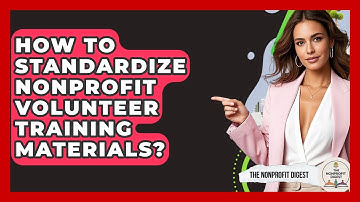 How To Standardize Nonprofit Volunteer Training Materials? - The Nonprofit Digest