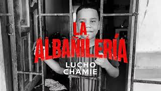  LUCHO CHAMIE PRESENTA - LA ALBAÑILERIA, PARODIA DE LA CANCION LA MARIA DE LUISTER LA VOZ 
