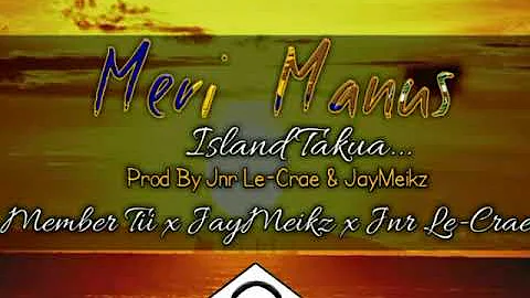 Member Tii x JayMeikz x Jnr Le Crae   Meri Manus 2018