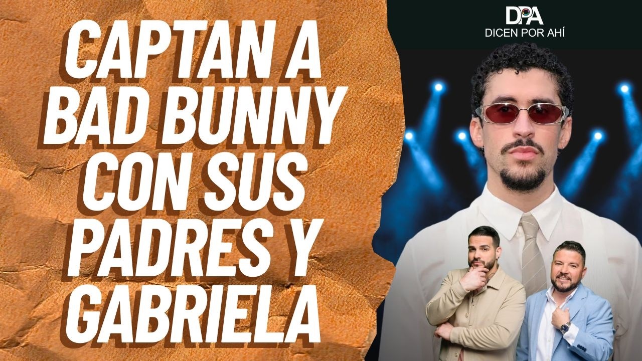 CAPTAN A BAD BUNNY CON SUS PADRES Y GABRIELA EN AUSTRALIA | Dicen Por Ahí | 25 febrero 2026