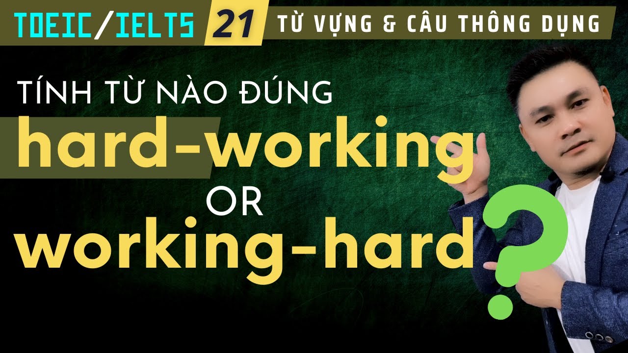 TOEIC-IELTS 21: Tính từ nào đúng Hard-working or... - youtube