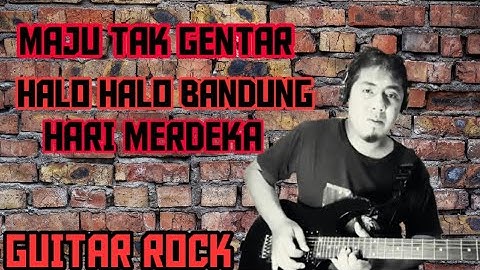 MAJU TAK GENTAR, HALO HALO BANDUNG, HARI MERDEKA INSTRUMENT GUITAR ROCK