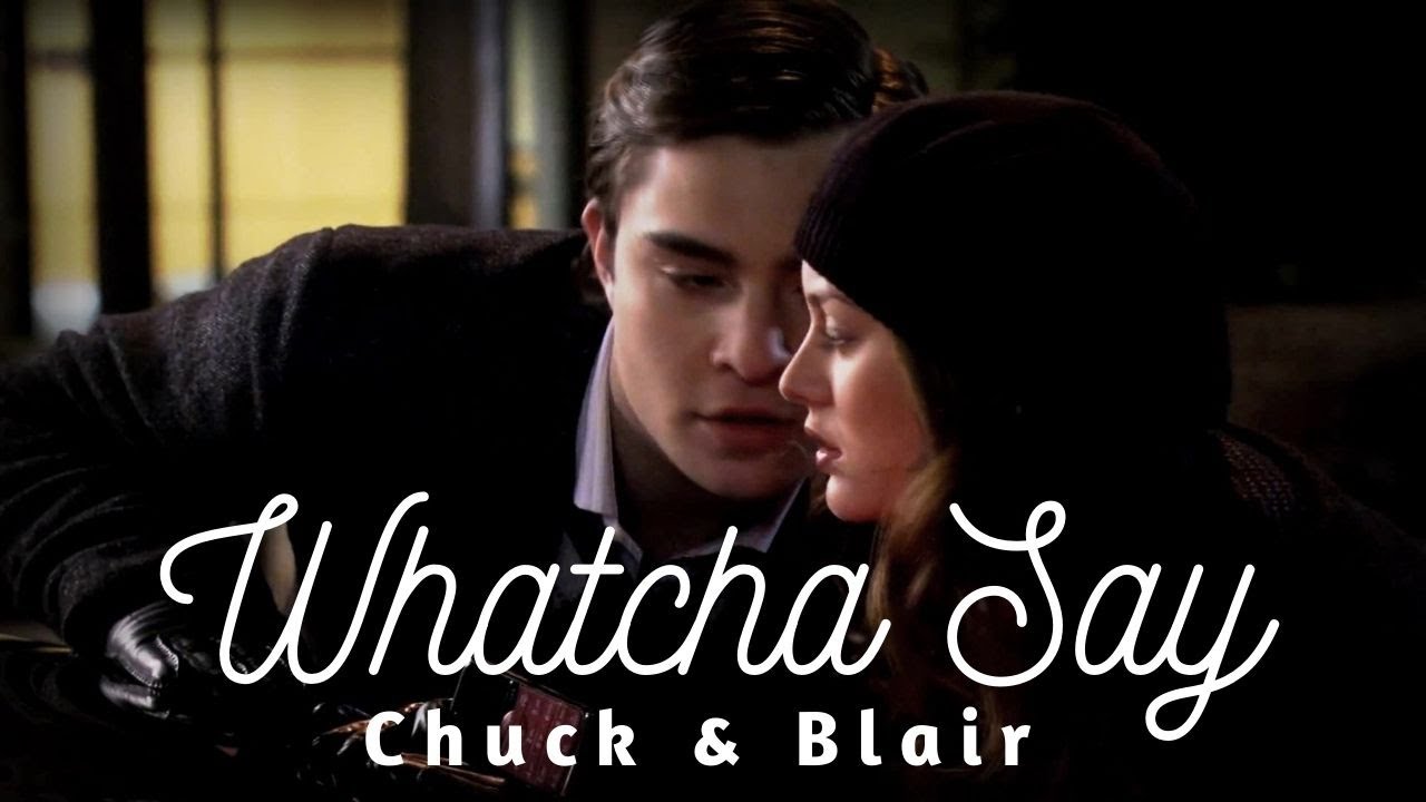 Chuck Bass & Blair Waldorf - Whatcha Say