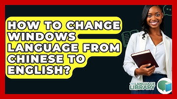 How To Change Windows Language From Chinese To English? - The Language Library