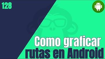 128. Como graficar rutas en Android - Mapas en Android