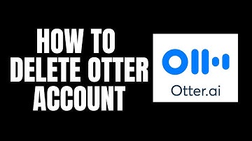 How To Delete Otter Account Otter.ai Tutorials