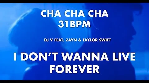 Cha Cha Cha | Zayn & Taylor Swift - I Don't Wanna Live Forever (31 BPM)