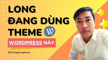 [Tâm sự Digital] Long đang dùng Theme này || Theme Wordpress siêu nhẹ, có giao diện mẫu