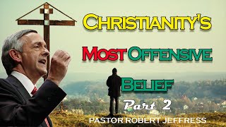 Robert Jeffress - Christianity's Most Offensive Belief, Part 2 - Pathway To Victory