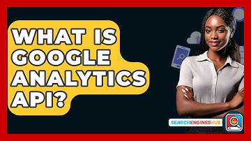 What Is Google Analytics API? - SearchEnginesHub.com