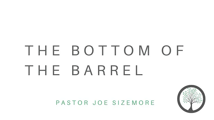The Bottom Of The Barrel - Pastor Joe Sizemore - 0...