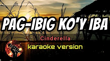 PAG-IBIG KO'Y IBA - CINDERELLA (karaoke version)