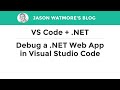 VS Code + .NET - Debug a .NET Web App in Visual Studio Code