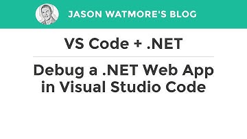 VS Code + .NET - Debug a .NET Web App in Visual Studio Code