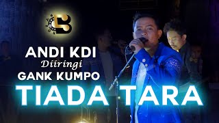 TIADA TARA Versi Koplo - ANDI KDI & Gank Kumpo ( Vidio)