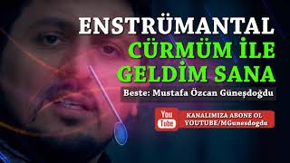 CÜRMÜM İLE GELDİM SANA FON ENSTRUMENTAL ALTYAPI Mustafa Özcan GÜNEŞDOĞDU Resimi