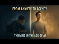 🚀 **From Anxiety to Agency: Thriving in the Age of AI**