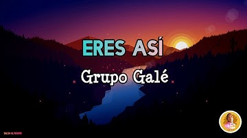 ERES ASÍ - Grupo Galé/Letra/Salsa/ Cali