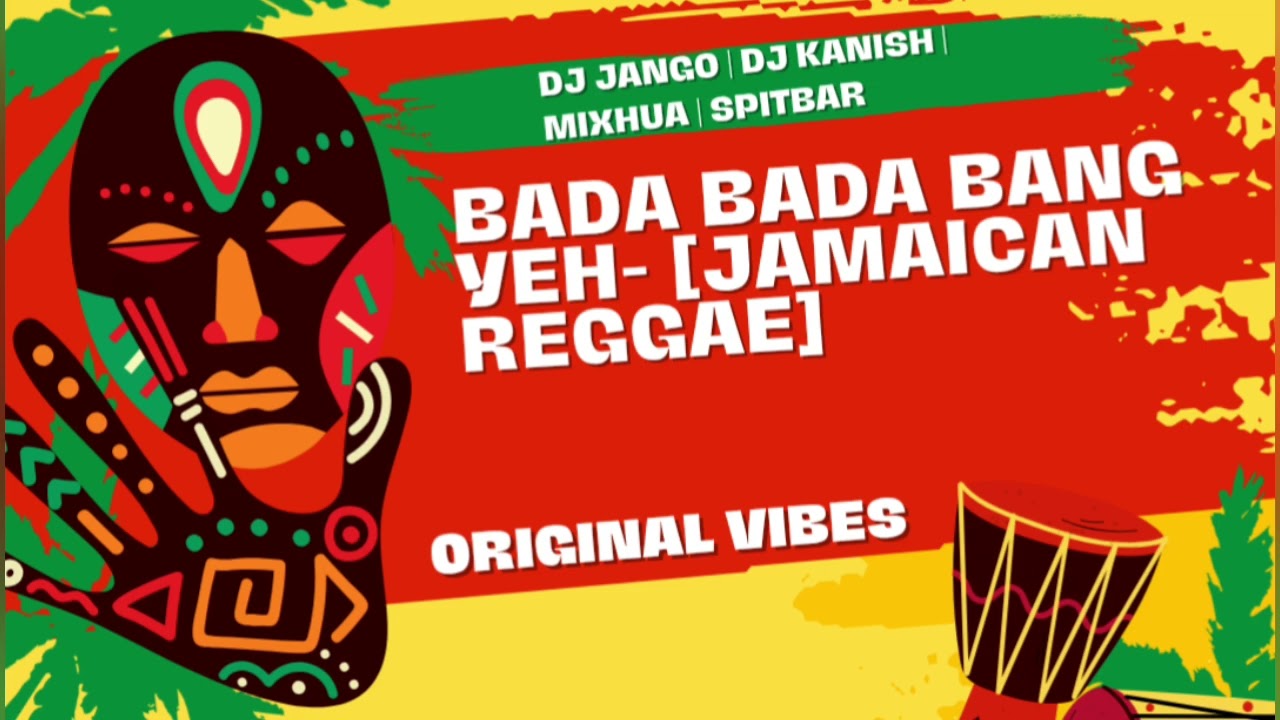 Bada Bada Bang Yeh- DJ JANGO | DJ KANISH | MIXHUA | SPITBAR [Jamaican Reggae]