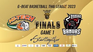 FINALS GAME 1 :  HI-TECH vs BANVAS SLAMMERS มรภ.พระนคร  : G-BEAT BASKETBALL THAI LEAGUE 2023